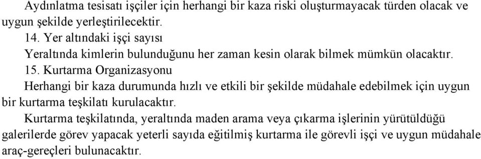 Kurtarma Organizasyonu Herhangi bir kaza durumunda hızlı ve etkili bir şekilde müdahale edebilmek için uygun bir kurtarma teşkilatı kurulacaktır.