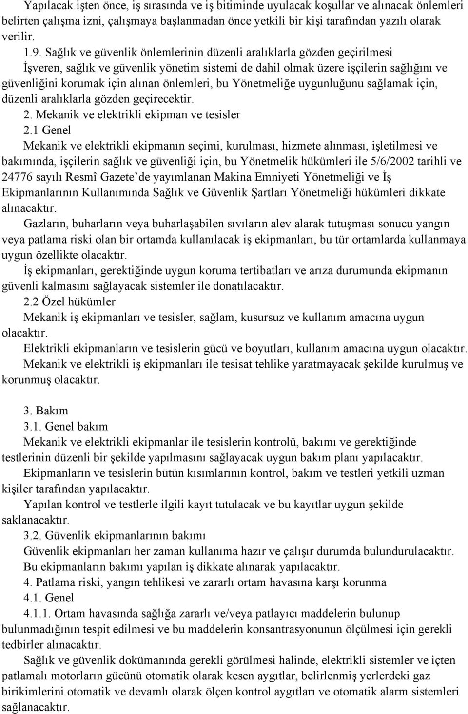 önlemleri, bu Yönetmeliğe uygunluğunu sağlamak için, düzenli aralıklarla gözden geçirecektir. 2. Mekanik ve elektrikli ekipman ve tesisler 2.