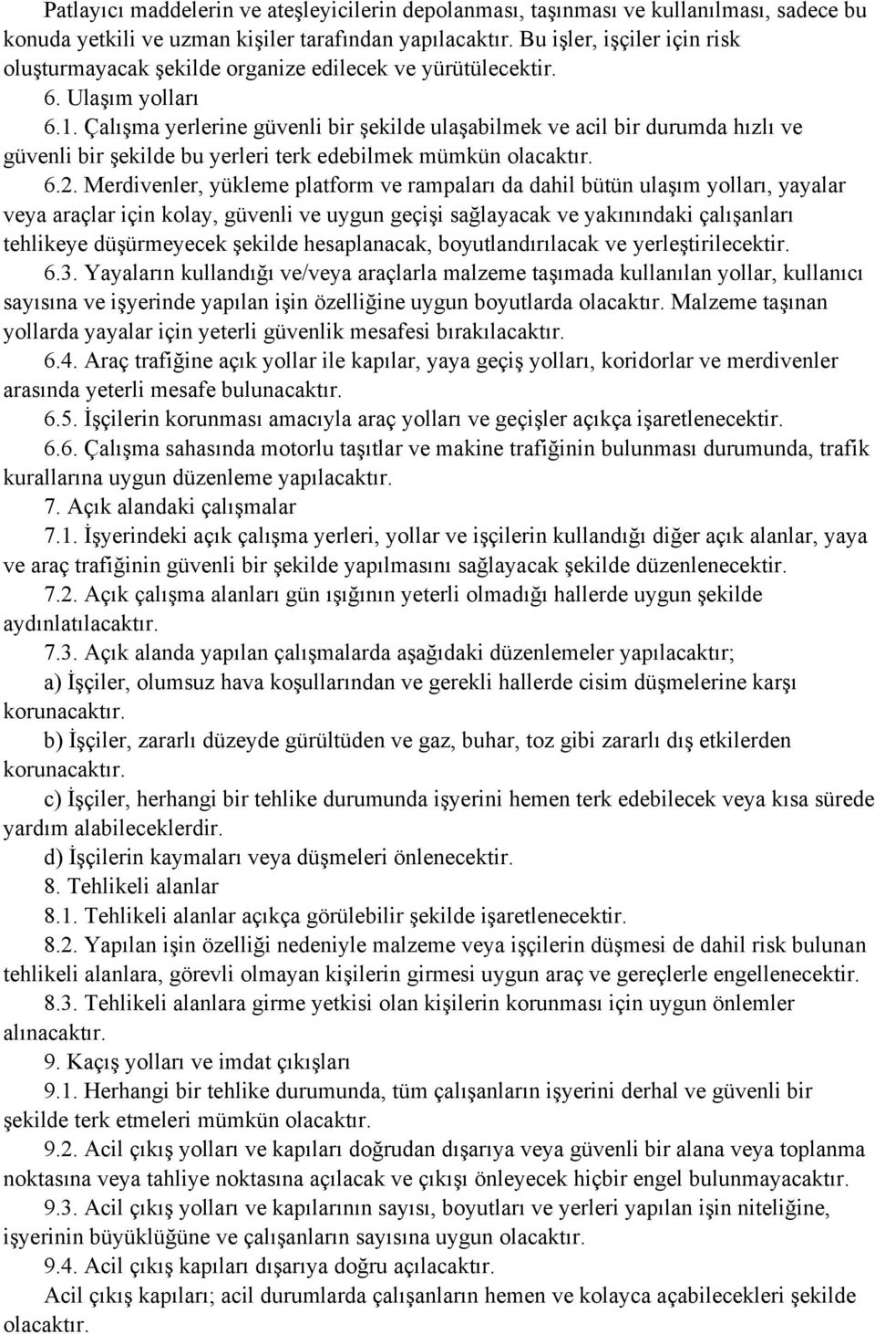 Çalışma yerlerine güvenli bir şekilde ulaşabilmek ve acil bir durumda hızlı ve güvenli bir şekilde bu yerleri terk edebilmek mümkün olacaktır. 6.2.