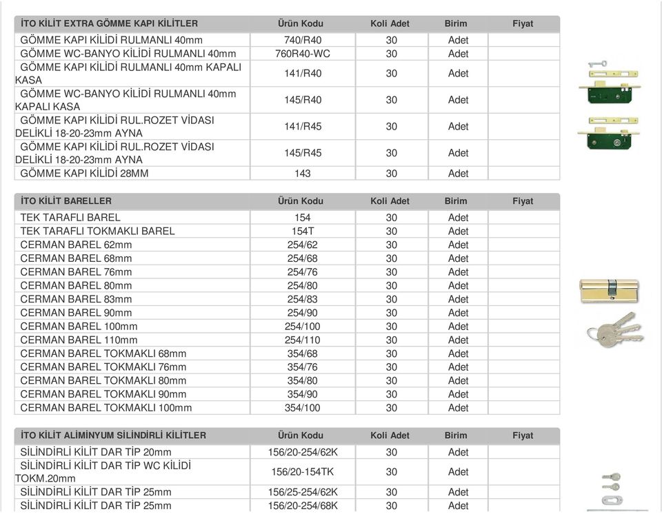 ROZET VİDASI DELİKLİ 18-20-23mm AYNA 145/R45 30 GÖMME KAPI KİLİDİ 28MM 143 30 İTO KİLİT BARELLER TEK TARAFLI BAREL 154 30 TEK TARAFLI TOKMAKLI BAREL 154T 30 CERMAN BAREL 62mm 254/62 30 CERMAN BAREL