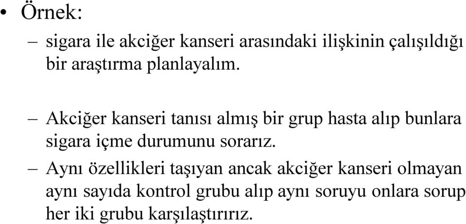 Akciğer kanseri tanısı almış bir grup hasta alıp bunlara sigara içme durumunu