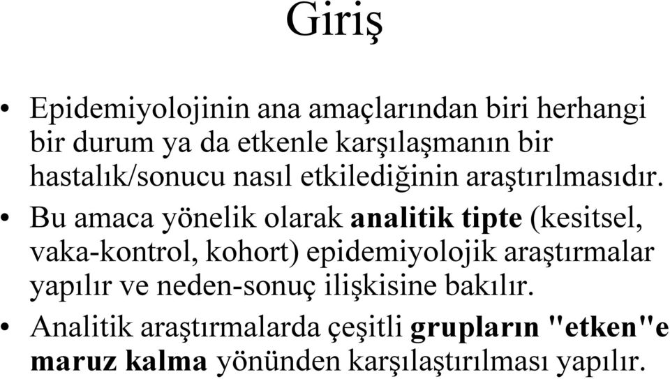 Bu amaca yönelik olarak analitik tipte (kesitsel, vaka-kontrol, kohort) epidemiyolojik