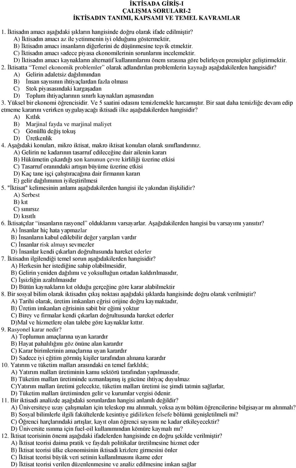 C) İktisadın amacı sadece piyasa ekonomilerinin sorunlarını incelemektir. D) İktisadın amacı kaynakların alternatif kullanımlarını önem sırasına göre belirleyen prensipler geliştirmektir. 2.