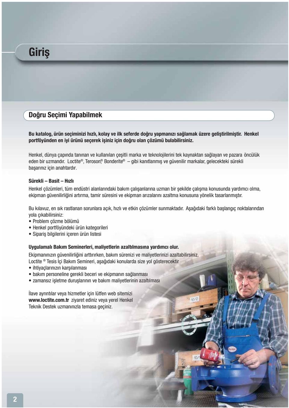 Henkel, dünya çapında tanınan ve kullanılan çeşitli marka ve teknolojilerini tek kaynaktan sağlayan ve pazara öncülük eden bir uzmandır.