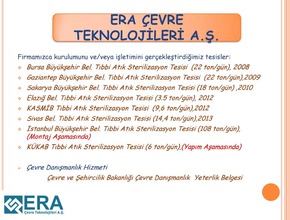 5 ton/gün), 2012 ERA ÇEVRE TEKNOLOJİLERİ A.Ş. KASMİB Tıbbi Atık Sterilizasyon Tesisi (9,6 ton/gün),2012 Sivas Bel.