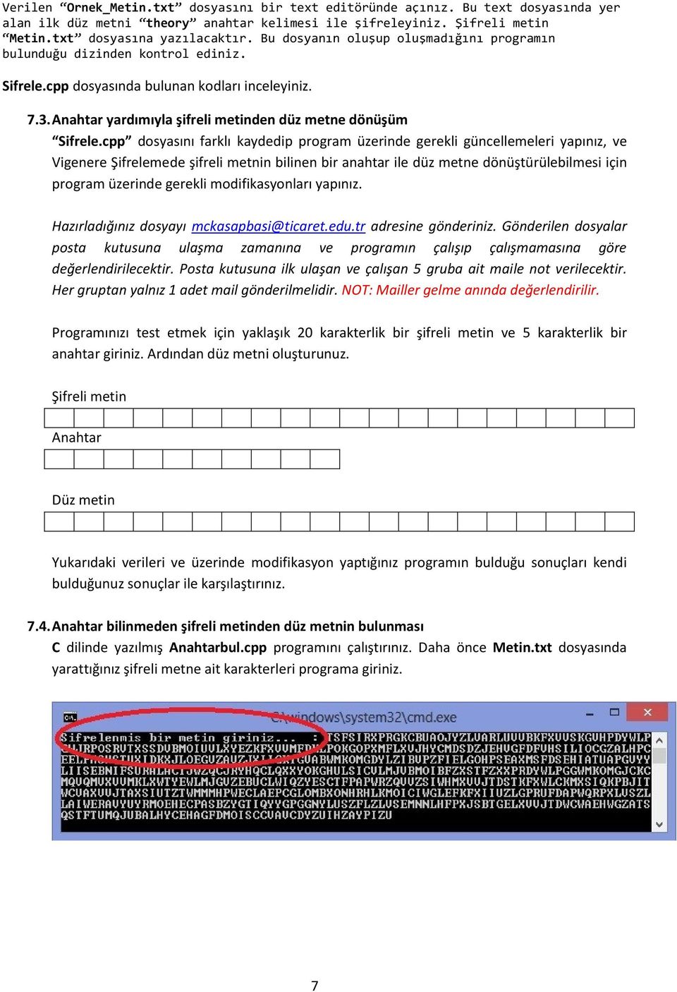 cpp dosyasını farklı kaydedip program üzerinde gerekli güncellemeleri yapınız, ve Vigenere Şifrelemede şifreli metnin bilinen bir anahtar ile düz metne dönüştürülebilmesi için program üzerinde