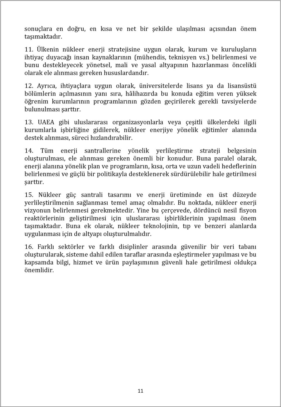 ) belirlenmesi ve bunu destekleyecek yönetsel, mali ve yasal altyapının hazırlanması öncelikli olarak ele alınması gereken hususlardandır. 12.