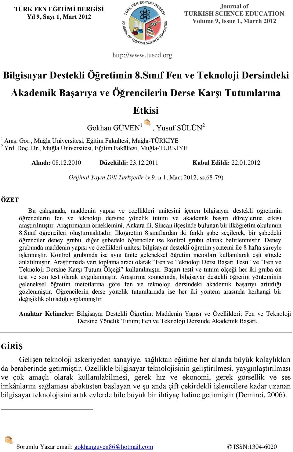 , Muğla Üniversitesi, Eğitim Fakültesi, Muğla-TÜRKİYE 2 Yrd. Doç. Dr., Muğla Üniversitesi, Eğitim Fakültesi, Muğla-TÜRKİYE Alındı: 08.12.2010 Düzeltildi: 23.12.2011 Kabul Edildi: 22.01.2012 Orijinal Yayın Dili Türkçedir (v.