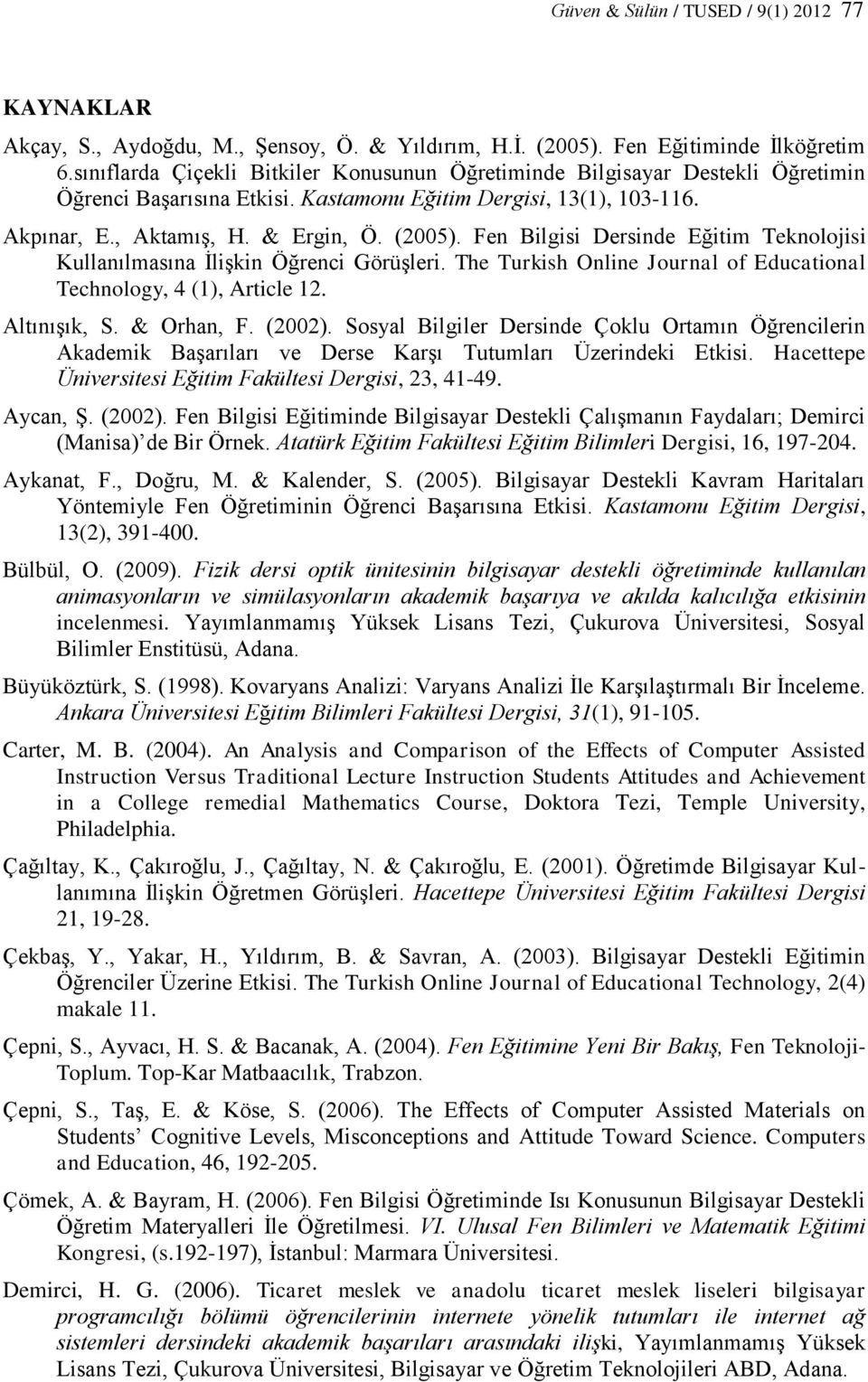 Fen Bilgisi Dersinde Eğitim Teknolojisi Kullanılmasına İlişkin Öğrenci Görüşleri. The Turkish Online Journal of Educational Technology, 4 (1), Article 12. Altınışık, S. & Orhan, F. (2002).