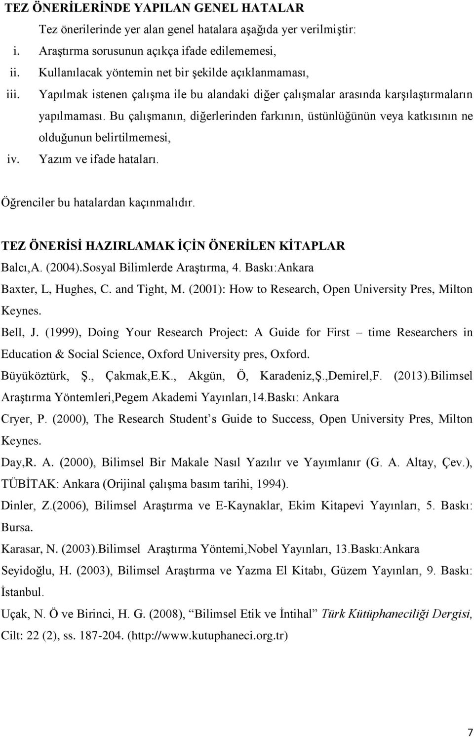 Bu çalışmanın, diğerlerinden farkının, üstünlüğünün veya katkısının ne olduğunun belirtilmemesi, iv. Yazım ve ifade hataları. Öğrenciler bu hatalardan kaçınmalıdır.