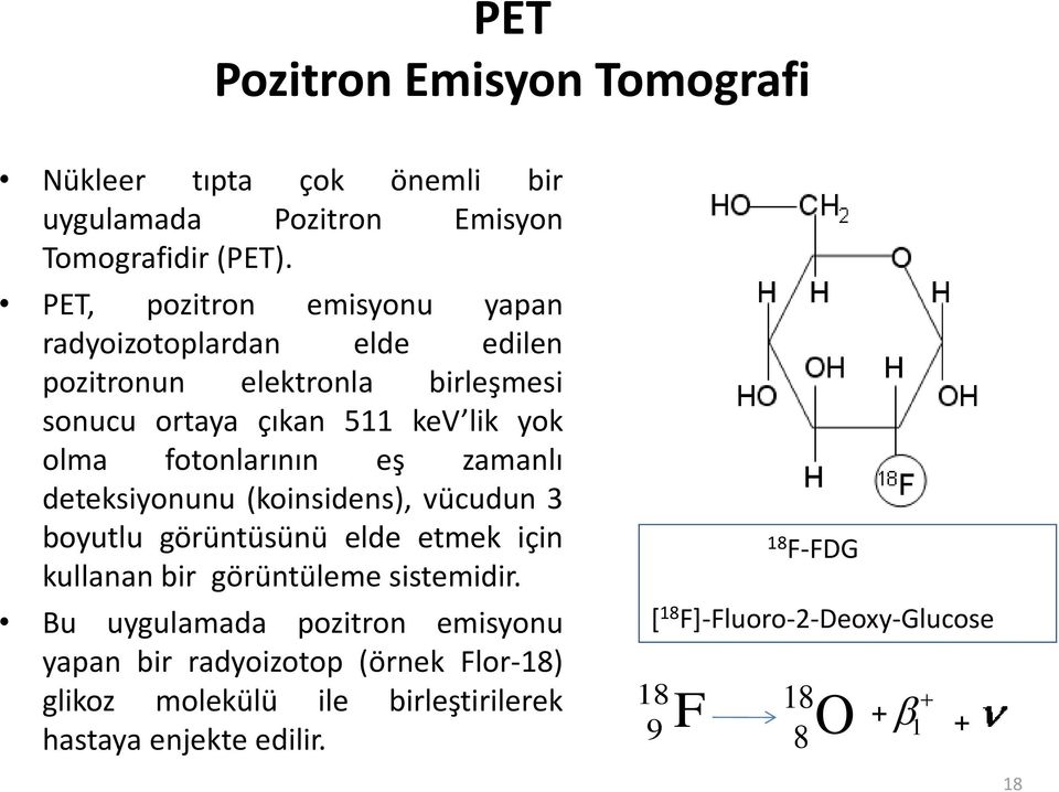 fotonlarının eş zamanlı deteksiyonunu (koinsidens), vücudun 3 boyutlu görüntüsünü elde etmek için kullanan bir görüntüleme sistemidir.