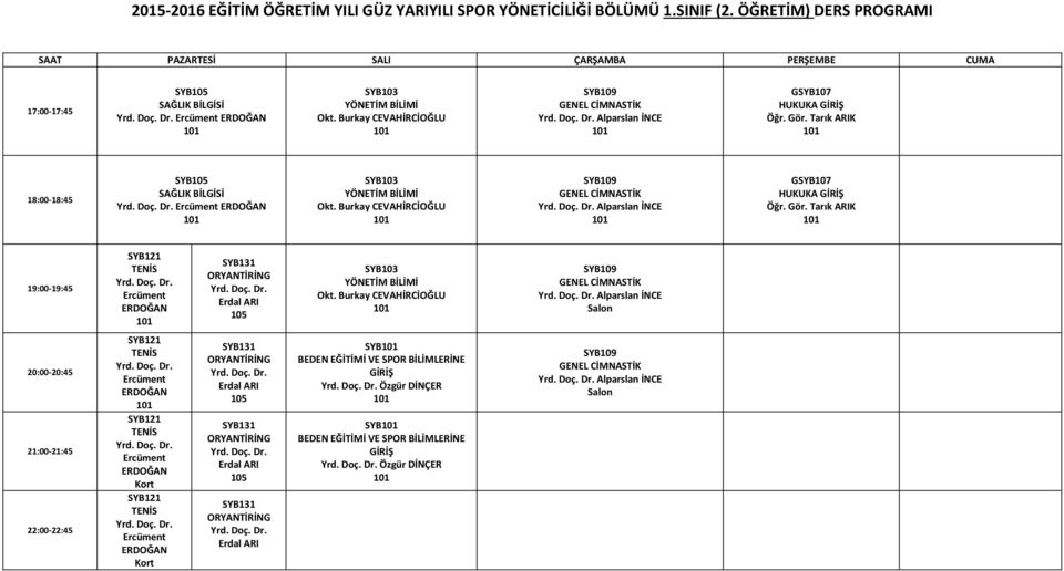 Tarık ARIK 18:00 18:45 SYB SAĞLIK BİLGİSİ SYB GSYB107 HUKUKA GİRİŞ Öğr. Gör.