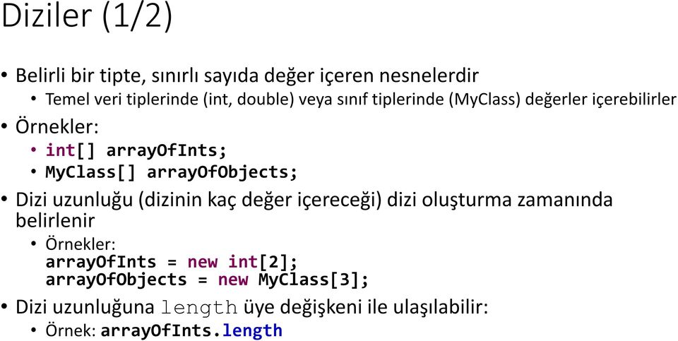 Dizi uzunluğu (dizinin kaç değer içereceği) dizi oluşturma zamanında belirlenir Örnekler: arrayofints = new