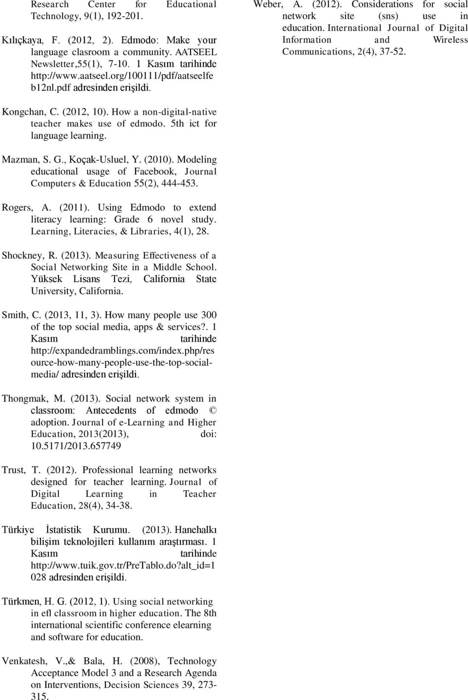 International Journal of Digital Information and Wireless Communications, 2(4), 37-52. Kongchan, C. (2012, 10). How a non-digital-native teacher makes use of edmodo. 5th ict for language learning.