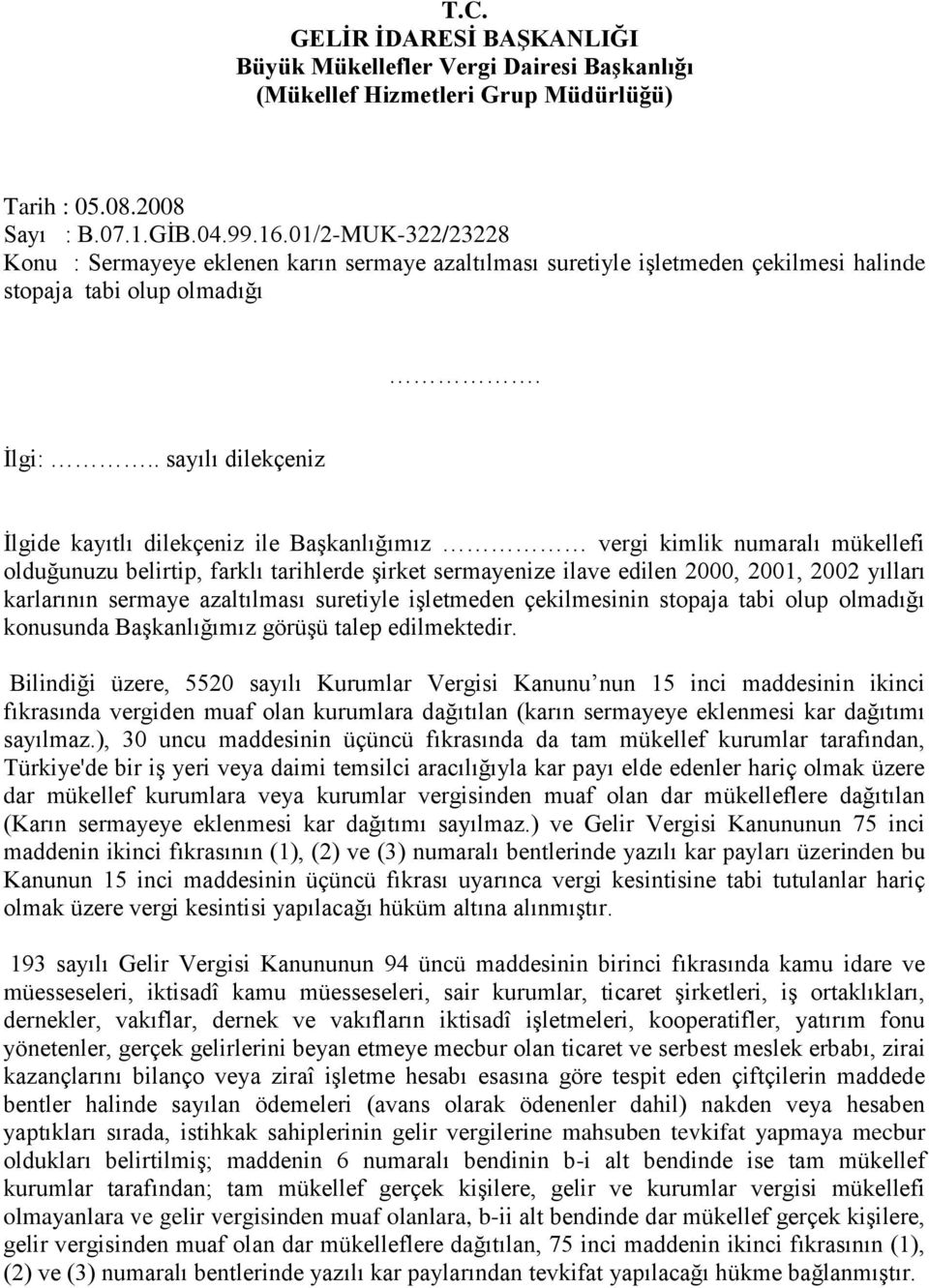 . sayılı dilekçeniz İlgide kayıtlı dilekçeniz ile Başkanlığımız vergi kimlik numaralı mükellefi olduğunuzu belirtip, farklı tarihlerde şirket sermayenize ilave edilen 2000, 2001, 2002 yılları