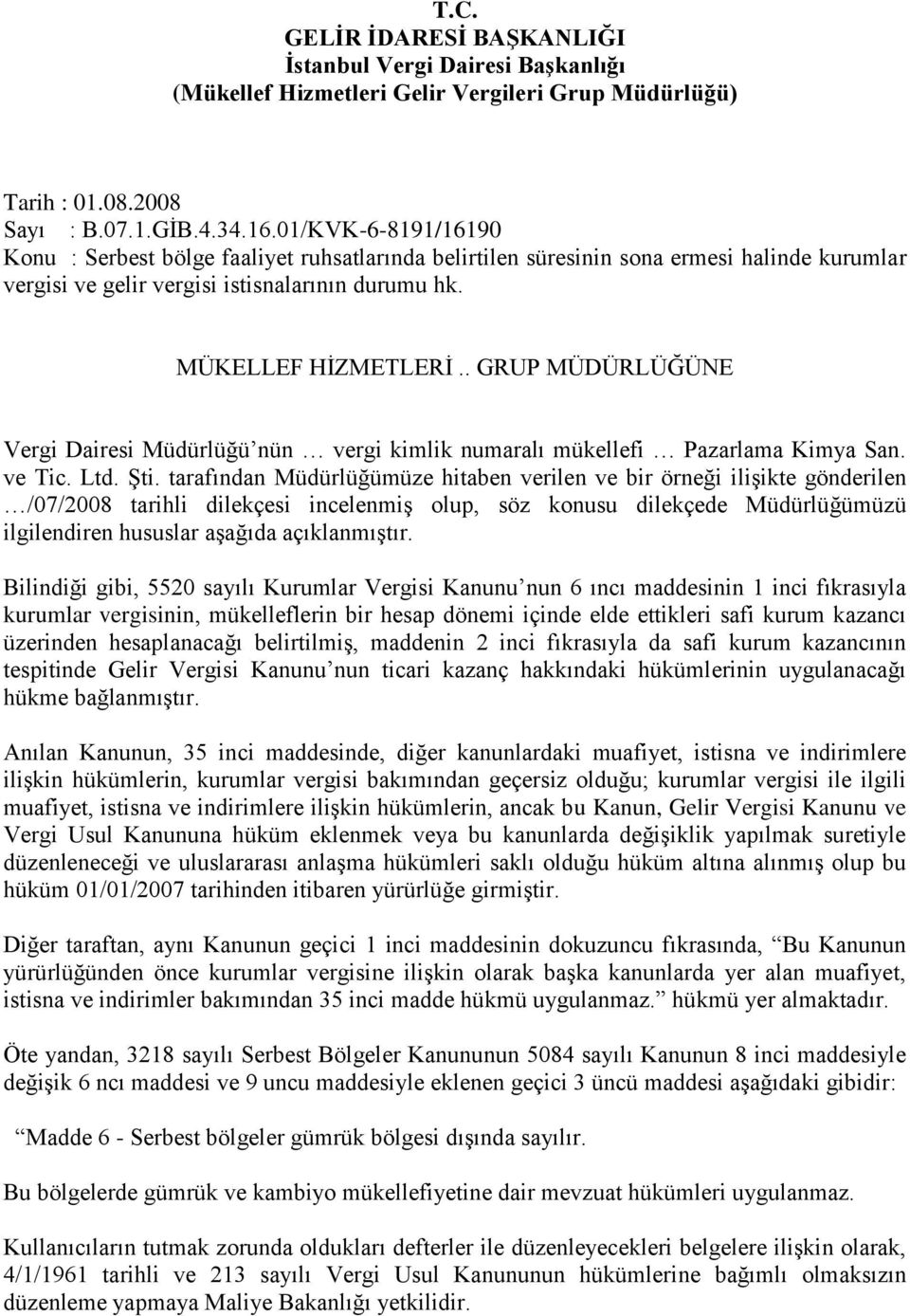 . GRUP MÜDÜRLÜĞÜNE Vergi Dairesi Müdürlüğü nün vergi kimlik numaralı mükellefi Pazarlama Kimya San. ve Tic. Ltd. Şti.