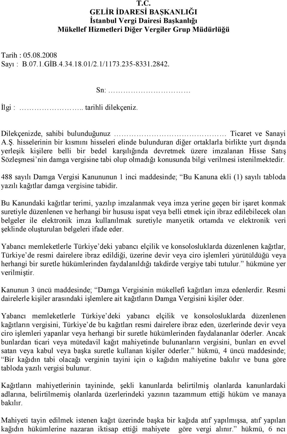 hisselerinin bir kısmını hisseleri elinde bulunduran diğer ortaklarla birlikte yurt dışında yerleşik kişilere belli bir bedel karşılığında devretmek üzere imzalanan Hisse Satış Sözleşmesi nin damga