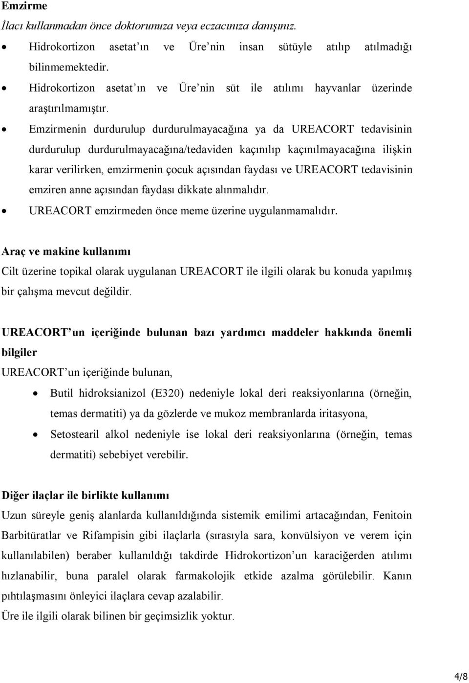 Emzirmenin durdurulup durdurulmayacağına ya da UREACORT tedavisinin durdurulup durdurulmayacağına/tedaviden kaçınılıp kaçınılmayacağına ilişkin karar verilirken, emzirmenin çocuk açısından faydası ve