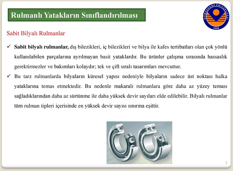 Bu ürünler çalışma sırasında hassaslık gerektirmezler ve bakımları kolaydır; tek ve çift sıralı tasarımları mevcuttur.