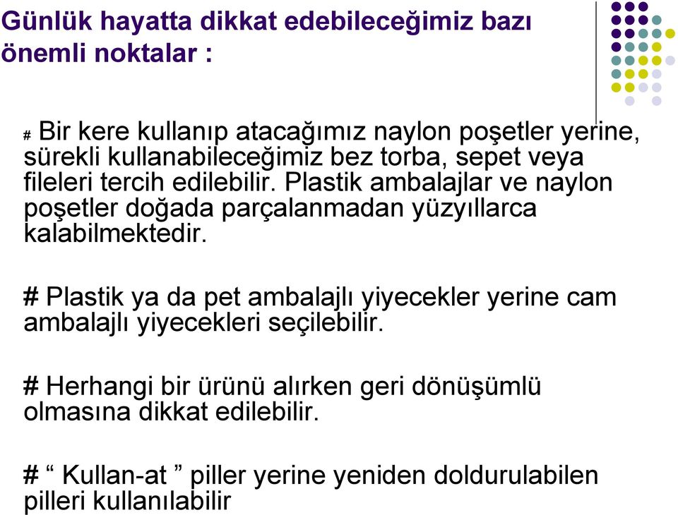 Plastik ambalajlar ve naylon poşetler doğada parçalanmadan yüzyıllarca kalabilmektedir.