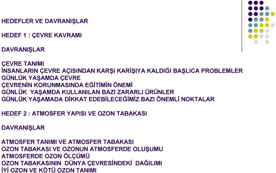 DĐKKAT EDEBĐLECEĞĐMĐZ BAZI ÖNEMLĐ NOKTALAR HEDEF 2 : ATMOSFER YAPISI VE OZON TABAKASI DAVRANIŞLAR ATMOSFER TANIMI VE ATMOSFER TABAKASI