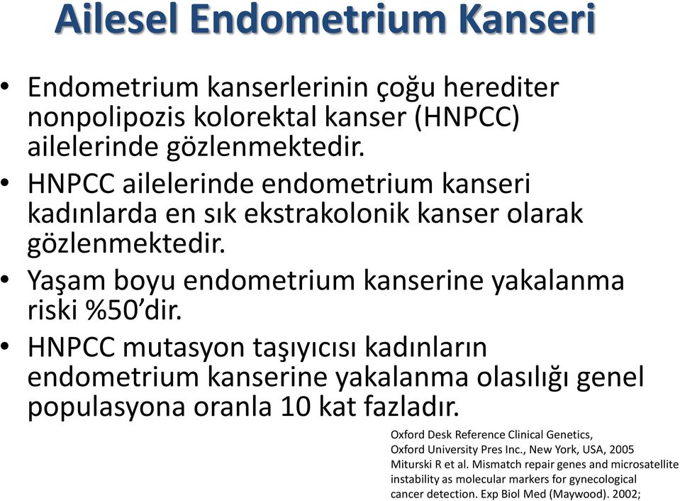 HNPCC mutasyon taşıyıcısı kadınların endometrium kanserine yakalanma olasılığı genel populasyona oranla 10 kat fazladır.