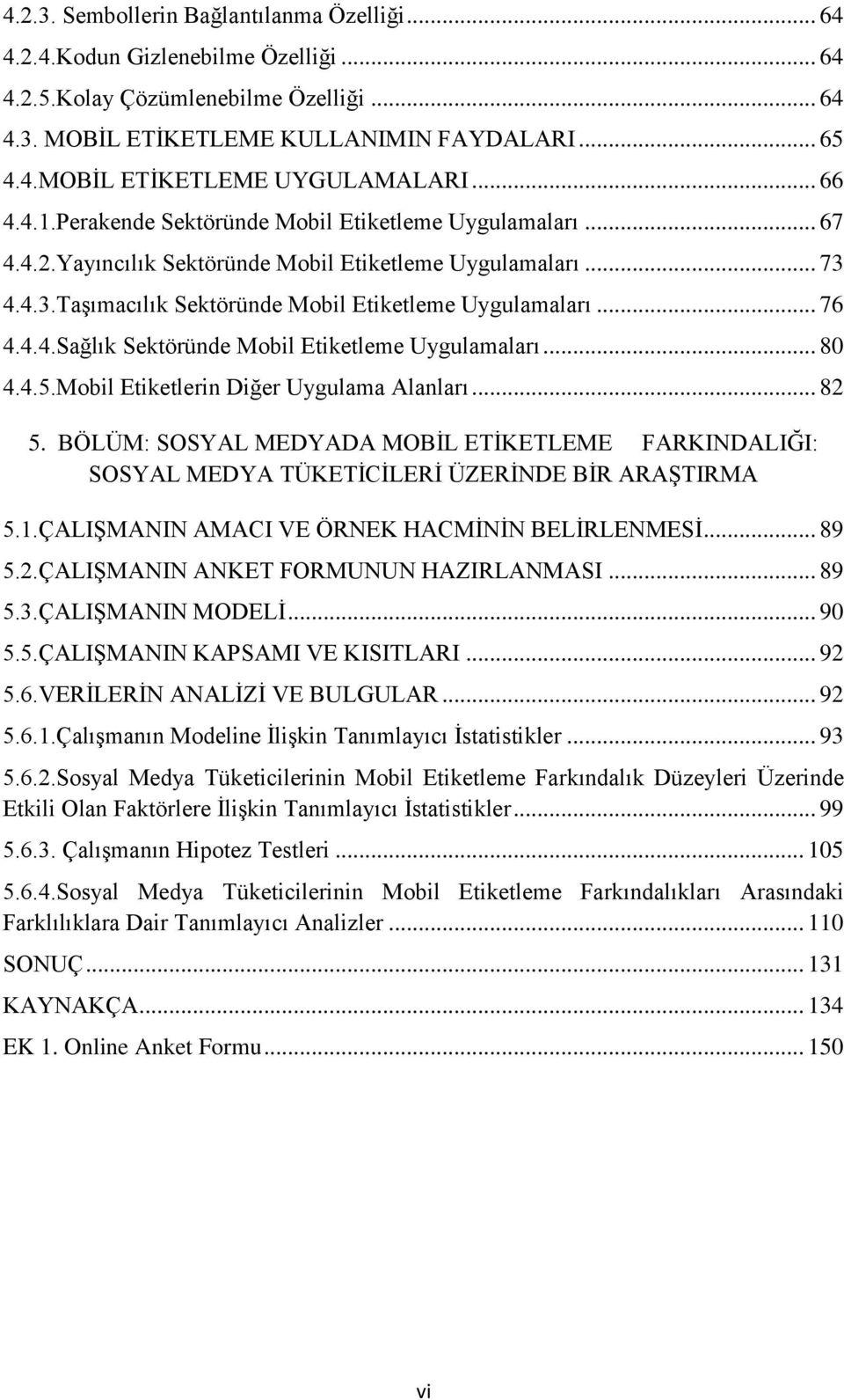 4.4.Sağlık Sektöründe Mobil Etiketleme Uygulamaları... 80 4.4.5.Mobil Etiketlerin Diğer Uygulama Alanları... 82 5.