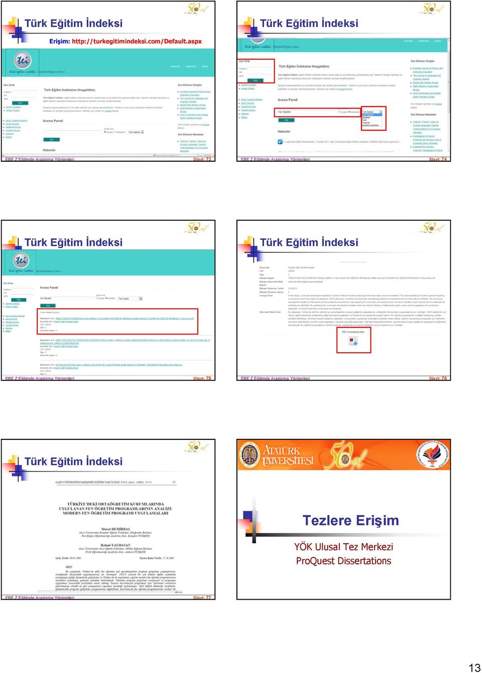 İndeksi Türk Eğitim İndeksi EBE Z Eğitimde Araştırma Yöntemleri Slayt: 75 EBE Z Eğitimde Araştırma Yöntemleri