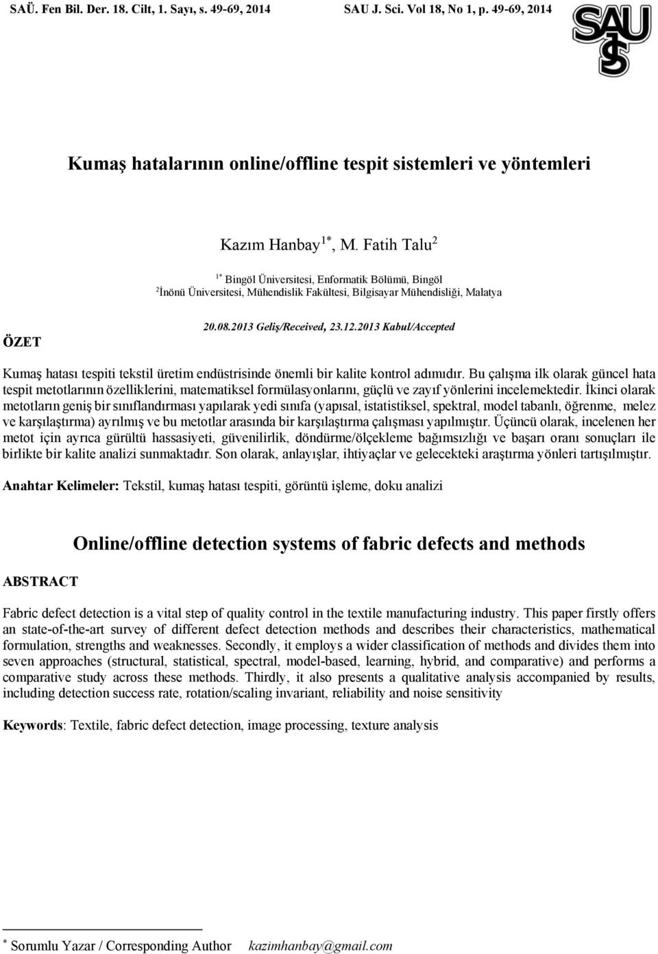 2013 Kabul/Accepted Kumaş hatası tespiti tekstil üretim endüstrisinde önemli bir kalite kontrol adımıdır.