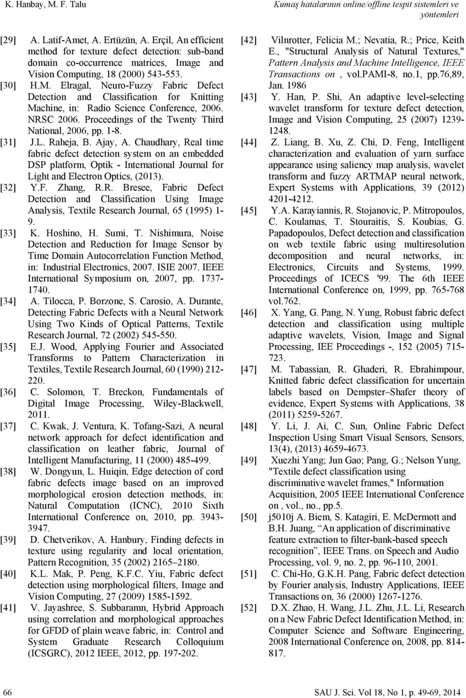 Elragal, Neuro-Fuzzy Fabric Defect Detection and Classification for Knitting Machine, in: Radio Science Conference, 2006. NRSC 2006. Proceedings of the Twenty Third National, 2006, pp. 1-8. [31] J.L.