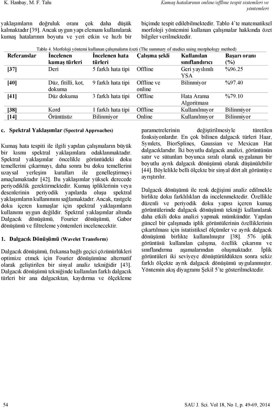 Tablo 4 te matematiksel morfoloji yöntemini kullanan çalışmalar hakkında özet bilgiler verilmektedir. Tablo 4.