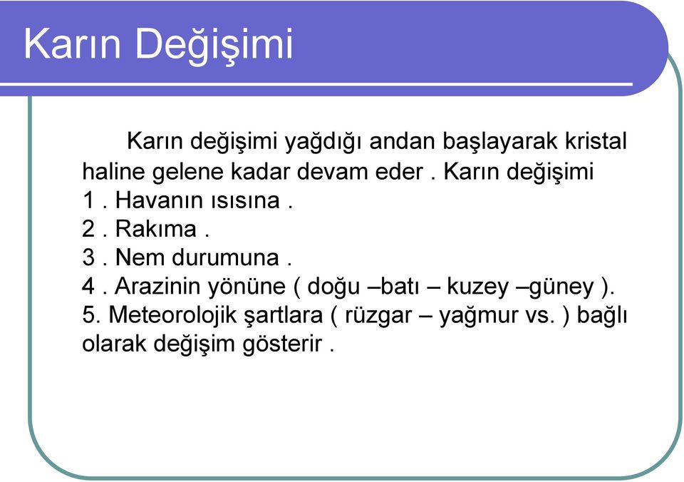 3. Nem durumuna. 4. Arazinin yönüne ( doğu batı kuzey güney ). 5.