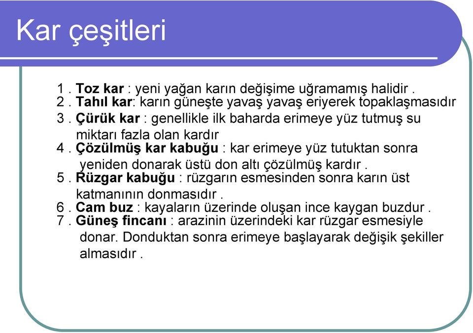 ÇözülmüĢ kar kabuğu : kar erimeye yüz tutuktan sonra yeniden donarak üstü don altı çözülmüş kardır. 5.