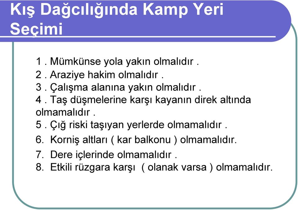 Taş düşmelerine karşı kayanın direk altında olmamalıdır. 5.