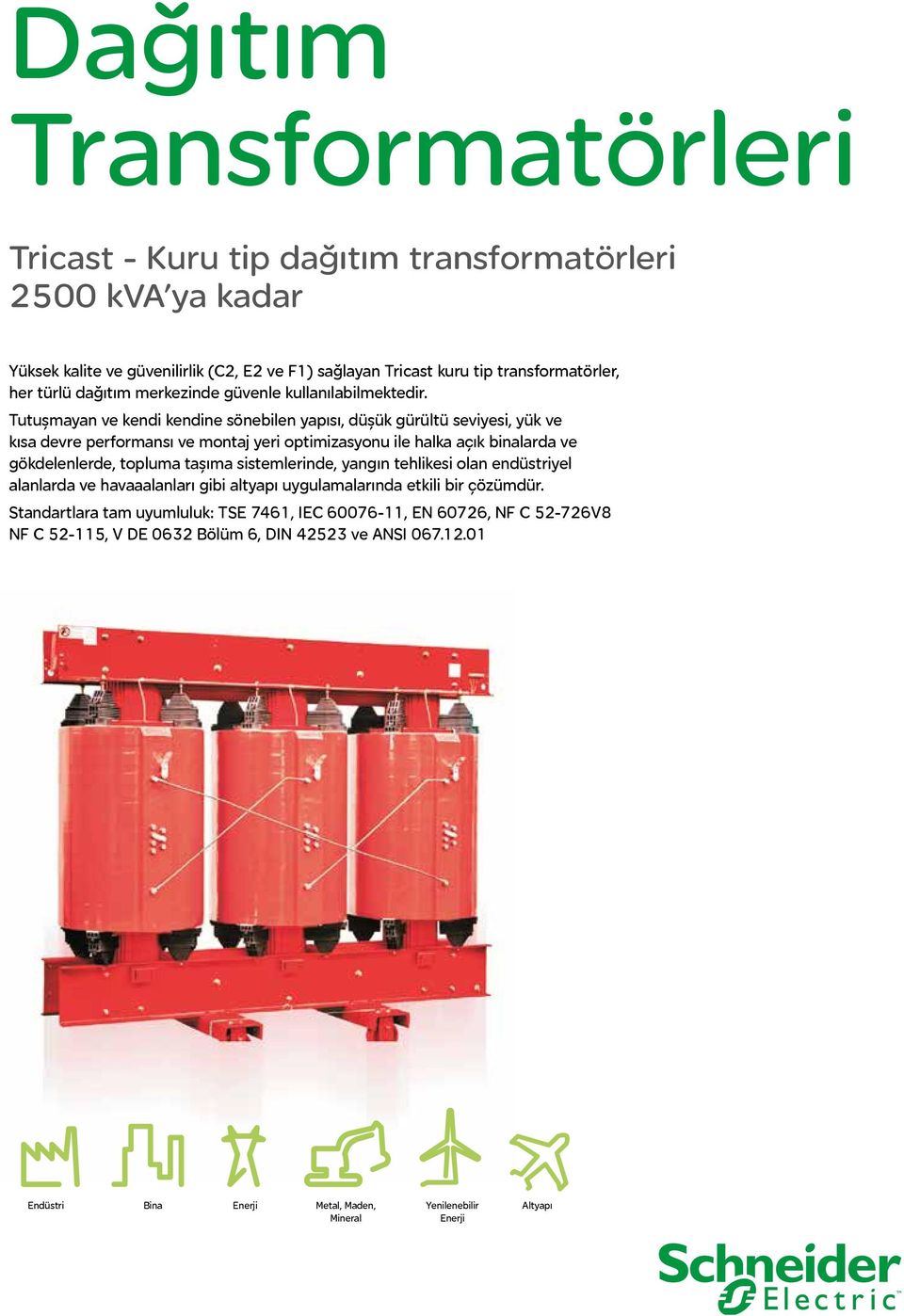 Tutuşmayan ve kendi kendine sönebilen yapısı, düşük gürültü seviyesi, yük ve kısa devre performansı ve montaj yeri optimizasyonu ile halka açık binalarda ve gökdelenlerde, topluma taşıma