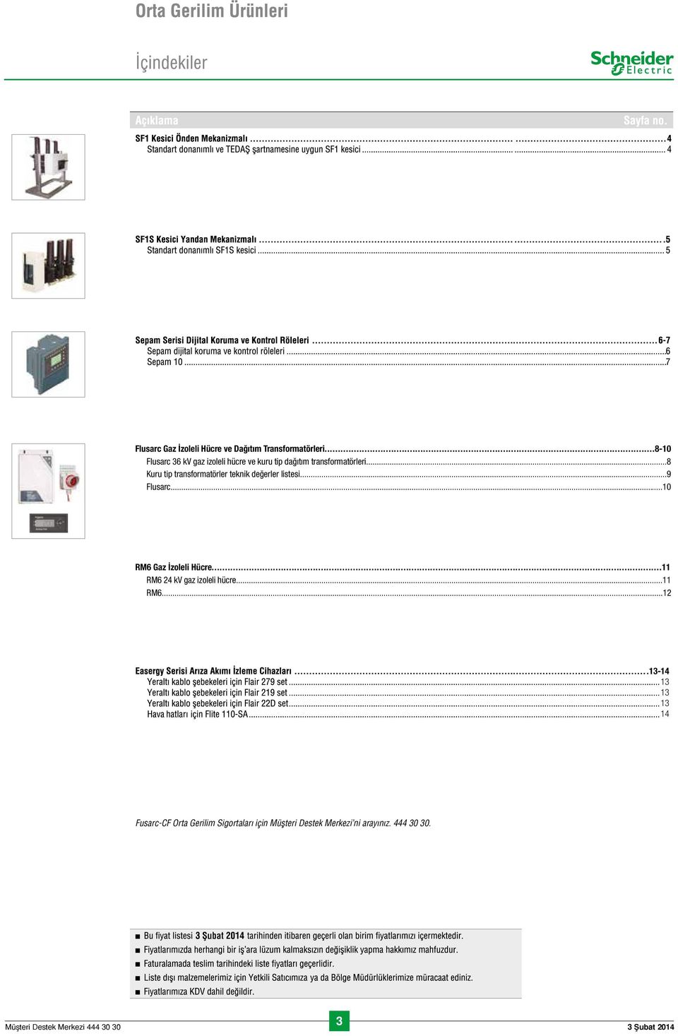 ..8 Kuru tip transformatörler teknik değerler listesi...9 Flusarc...10 RM6 Gaz İzoleli Hücre.