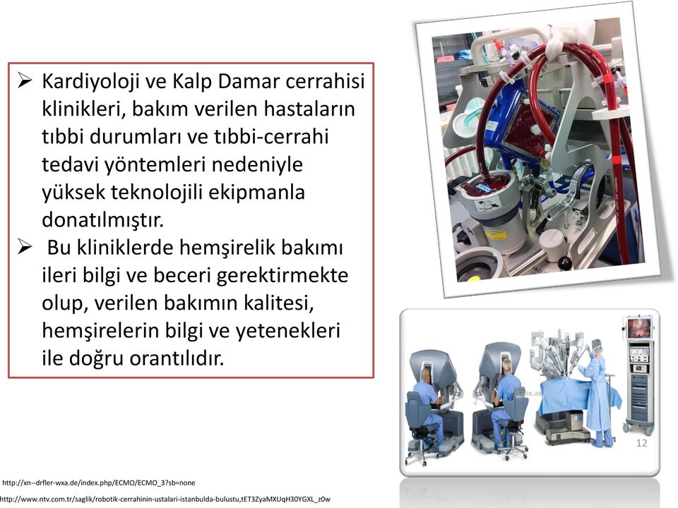 Bu kliniklerde hemşirelik bakımı ileri bilgi ve beceri gerektirmekte olup, verilen bakımın kalitesi, hemşirelerin bilgi ve