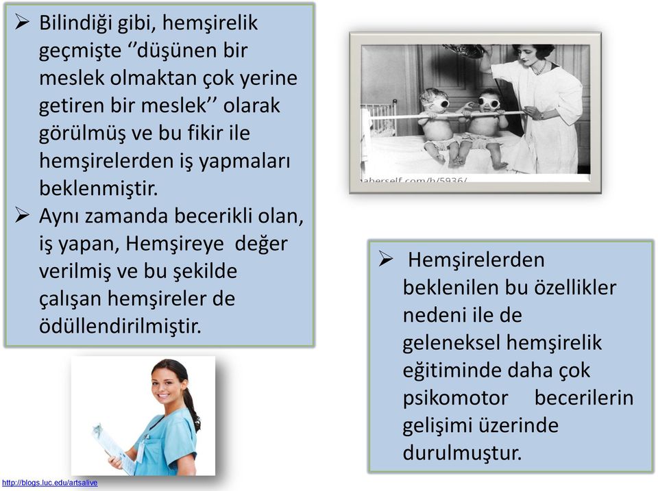 Aynı zamanda becerikli olan, iş yapan, Hemşireye değer verilmiş ve bu şekilde çalışan hemşireler de