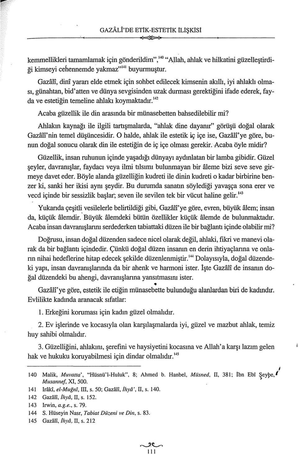 ahlakı koymaktadır. 42 Acaba güzellik ile din arasında bir münasebetten bahsedilebilir mi?