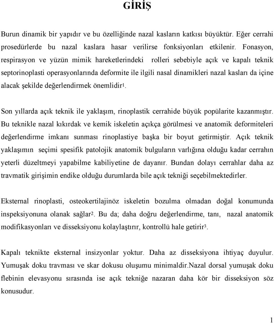 şekilde değerlendirmek önemlidir1. Son yıllarda açık teknik ile yaklaşım, rinoplastik cerrahide büyük popülarite kazanmıştır.