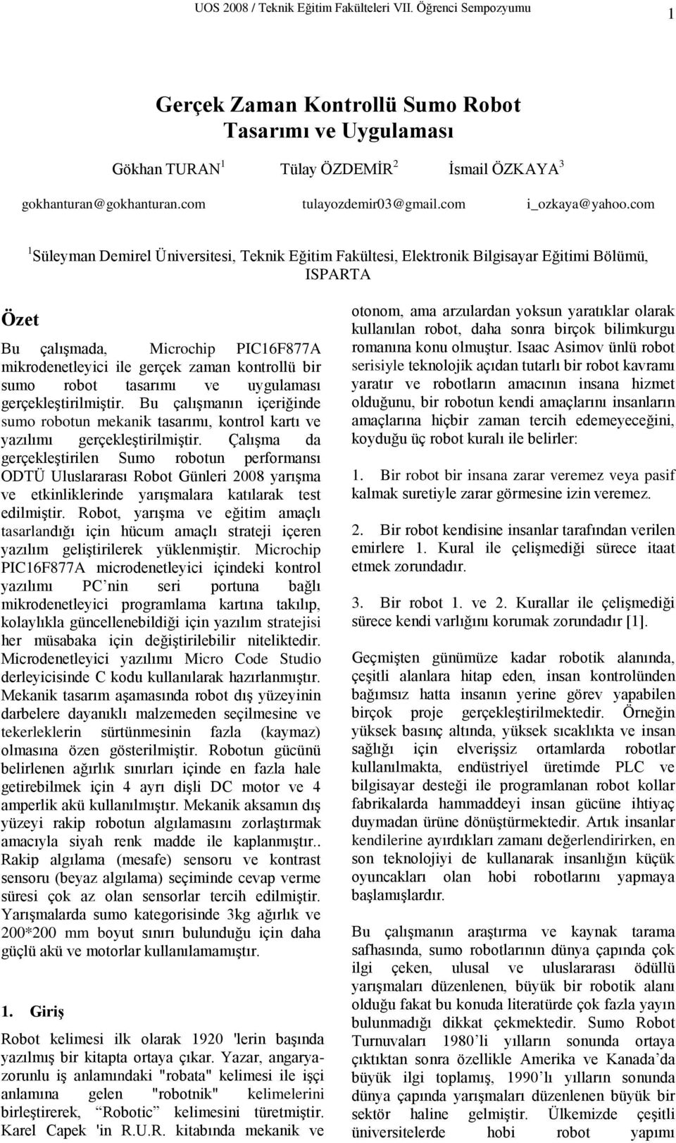 com 1 Süleyman Demirel Üniversitesi, Teknik Eğitim Fakültesi, Elektronik Bilgisayar Eğitimi Bölümü, ISPARTA Özet Bu çalışmada, Microchip PIC16F877A mikrodenetleyici ile gerçek zaman kontrollü bir