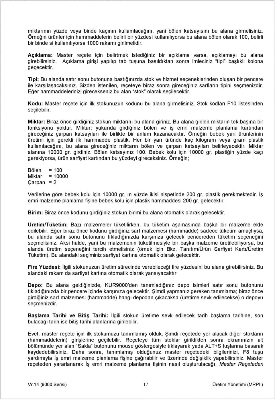 Açıklama: Master reçete için belirtmek istediğiniz bir açıklama varsa, açıklamayı bu alana girebilirsiniz.