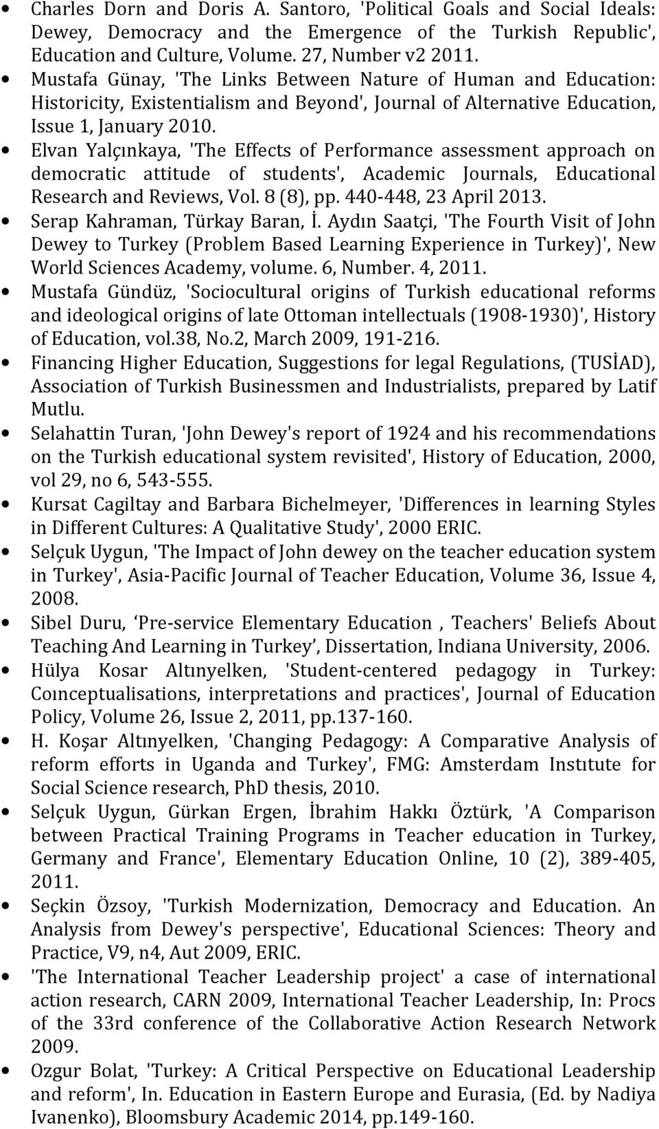 Elvan Yalçınkaya, 'The Effects of Performance assessment approach on democratic attitude of students', Academic Journals, Educational Research and Reviews, Vol. 8 (8), pp. 440-448, 23 April 2013.