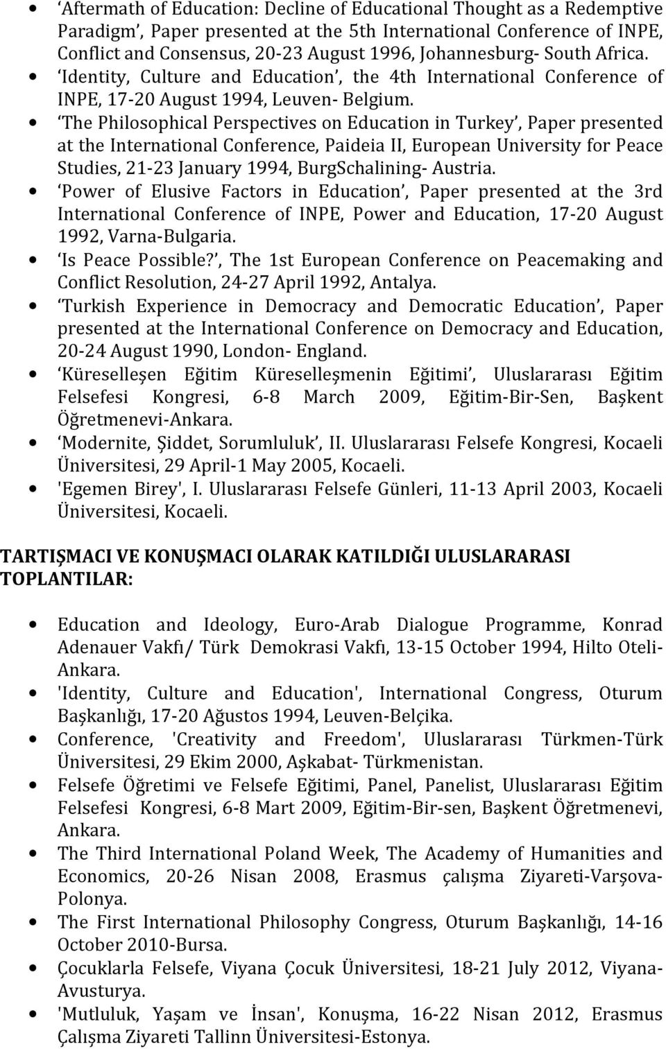 The Philosophical Perspectives on Education in Turkey, Paper presented at the International Conference, Paideia II, European University for Peace Studies, 21-23 January 1994, BurgSchalining- Austria.