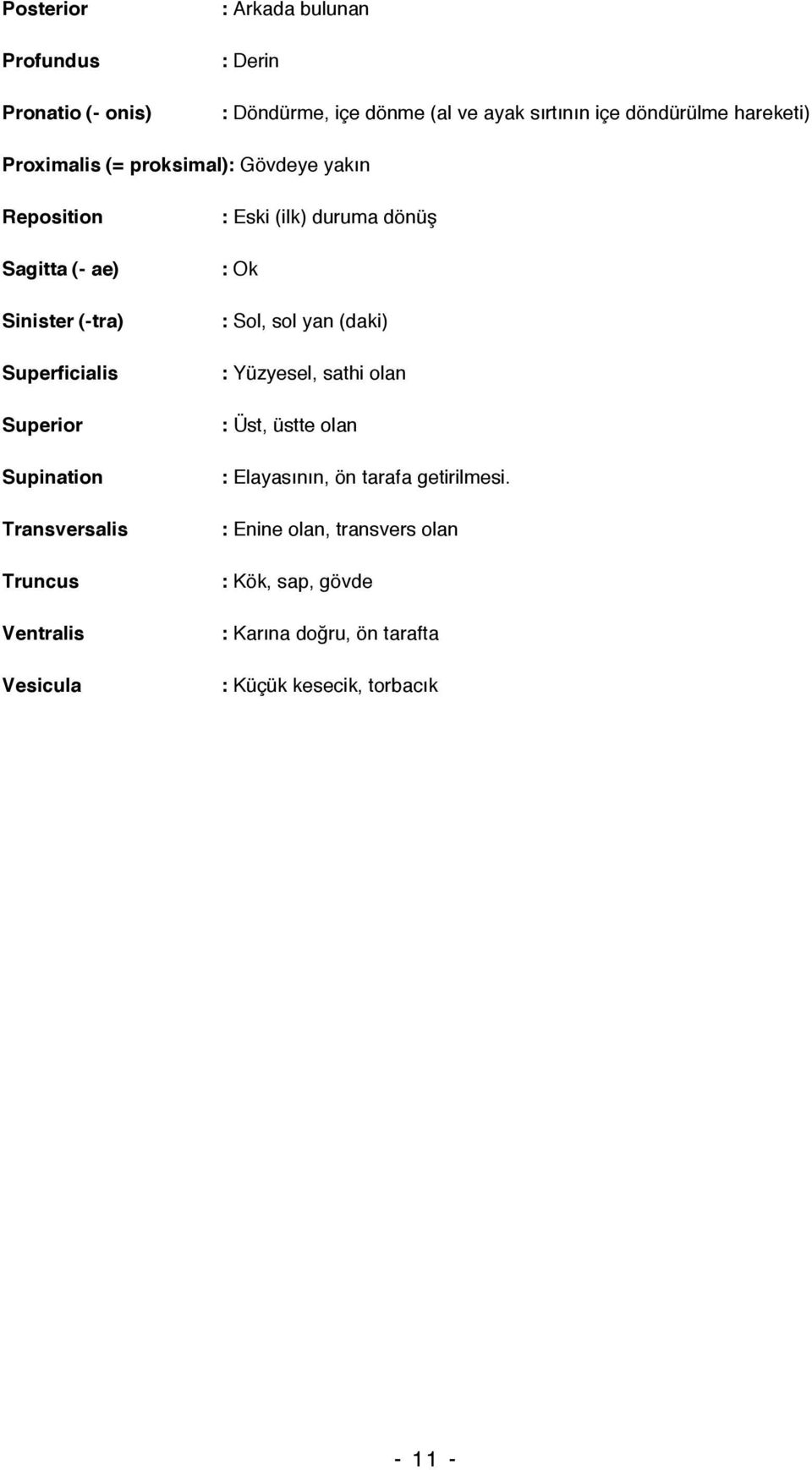 Truncus Ventralis Vesicula : Eski (ilk) duruma dönüş : Ok : Sol, sol yan (daki) : Yüzyesel, sathi olan : Üst, üstte olan :