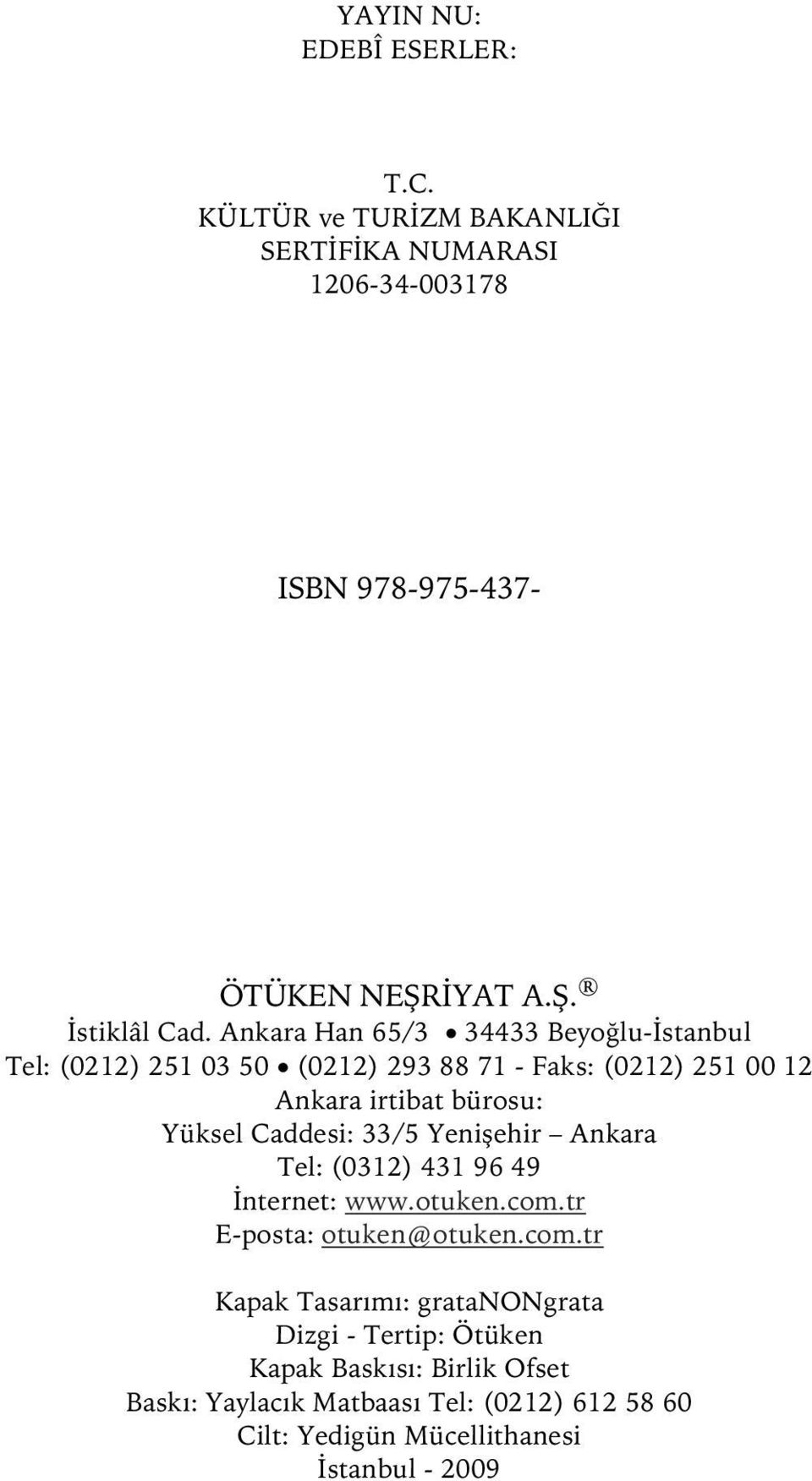 Caddesi: 33/5 Yenişehir Ankara Tel: (0312) 431 96 49 İnternet: www.otuken.com.