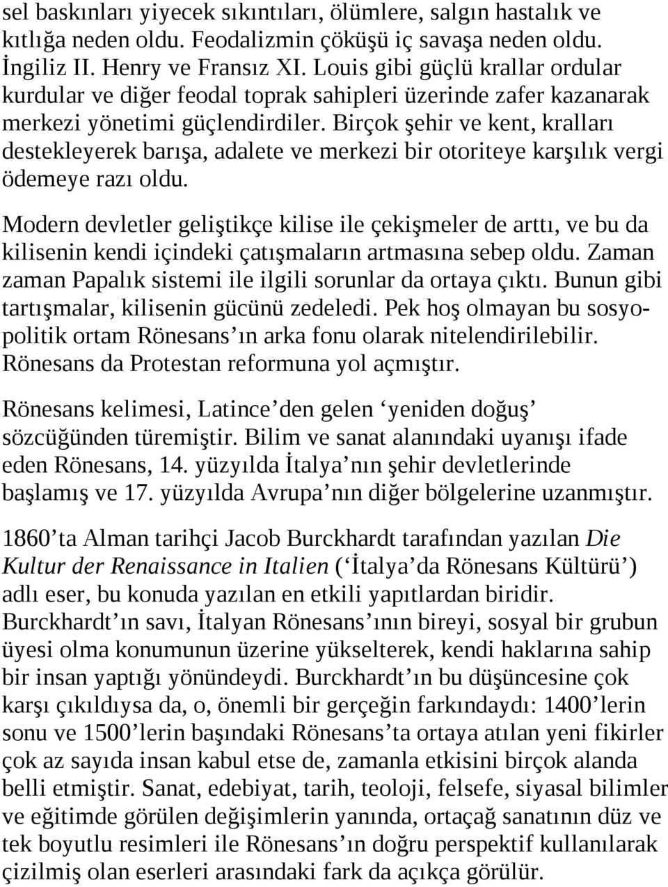 Bir çok şehir ve kent, kralları destekleyerek barışa, adalete ve mer kezi bir otoriteye karşılık vergi ödemeye razı oldu.