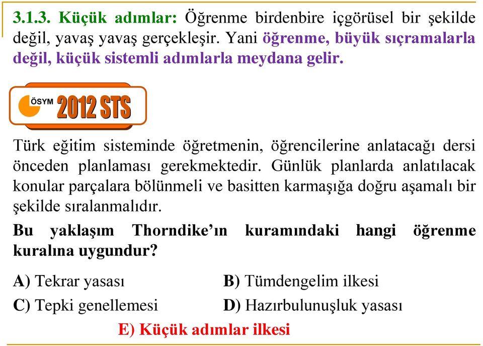 Türk eğitim sisteminde öğretmenin, öğrencilerine anlatacağı dersi önceden planlaması gerekmektedir.