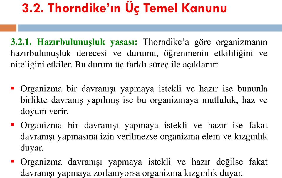 Bu durum üç farklı süreç ile açıklanır: Organizma bir davranışı yapmaya istekli ve hazır ise bununla birlikte davranış yapılmış ise bu organizmaya