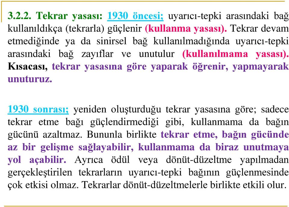 Kısacası, tekrar yasasına göre yaparak öğrenir, yapmayarak unuturuz.